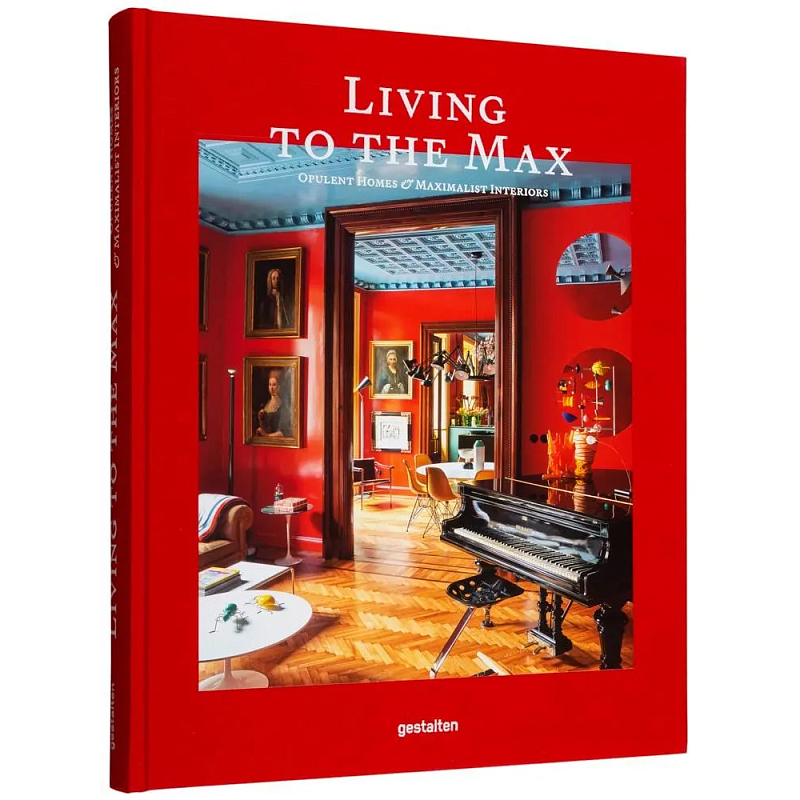 Книга Living to the Max: Opulent Homes and Maximalist Interiors Книга Living to the Max: Opulent Homes and Maximalist Interiors в Воронеже | Loft Concept