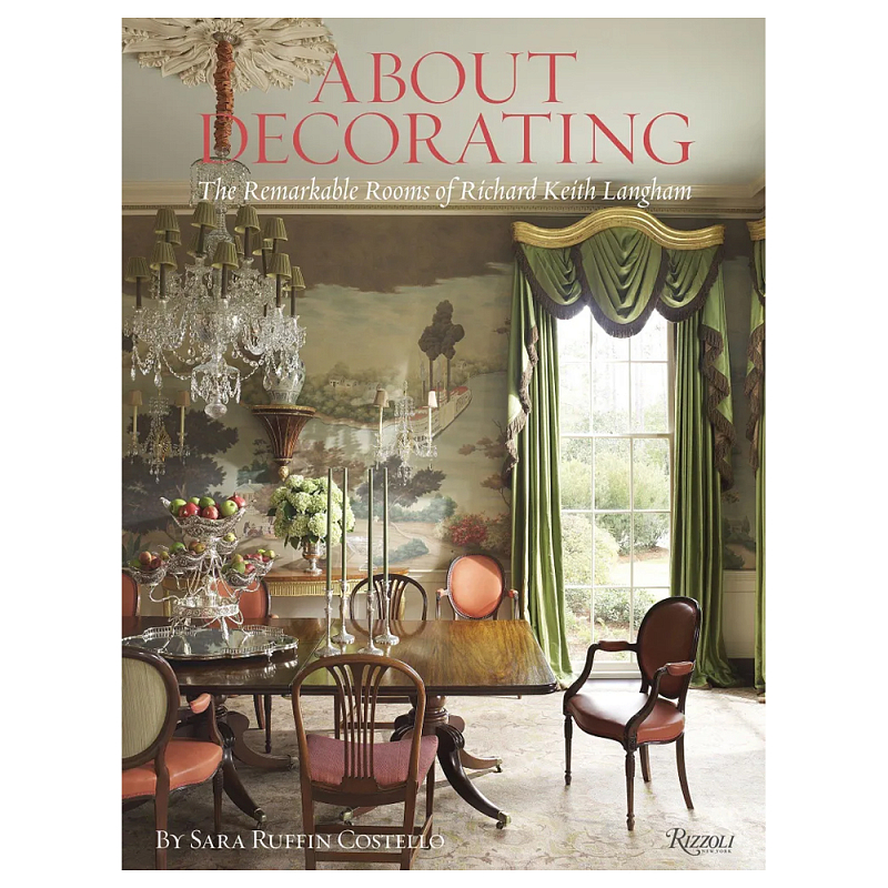 Книга About Decorating: The Remarkable Rooms of Richard Keith Langham Langham Richard Keith, Costello Sara Ruffin Книга About Decorating: The Remarkable Rooms of Richard Keith Langham Langham Richard Keith, Costello Sara Ruffin в Воронеже | Loft Concept