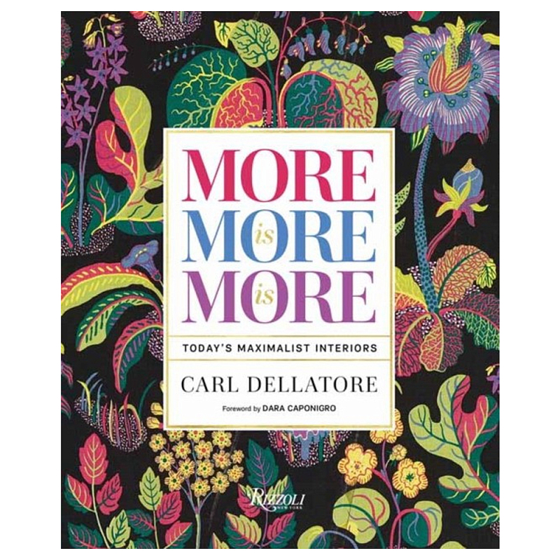 Книга More is More is More: Today Maximalist Interiors Dellatore Carl, Caponigro Dara Книга More is More is More: Today Maximalist Interiors Dellatore Carl, Caponigro Dara в Воронеже | Loft Concept