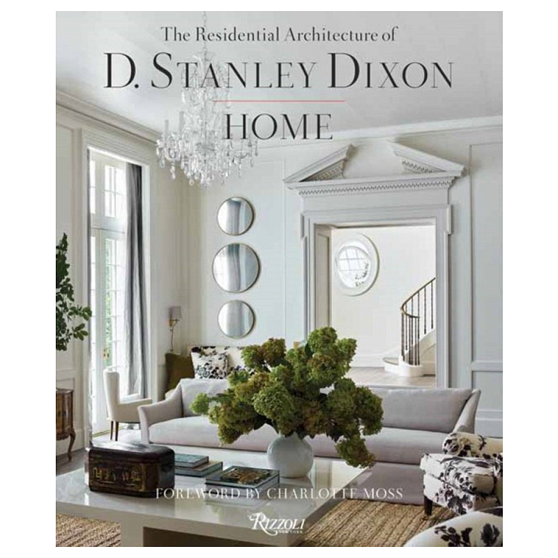 Книга "HOME The Residential Architecture of D. Stanley Dixon" Книга "HOME The Residential Architecture of D. Stanley Dixon" в Воронеже | Loft Concept